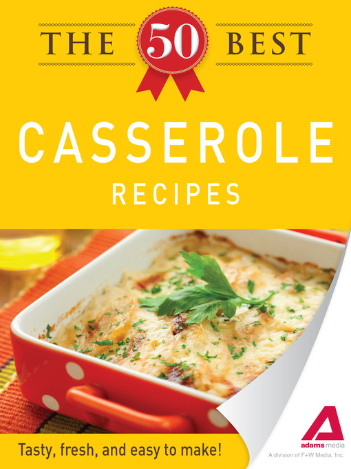 Title details for The 50 Best Casserole Recipes by Editors of Adams Media - Available